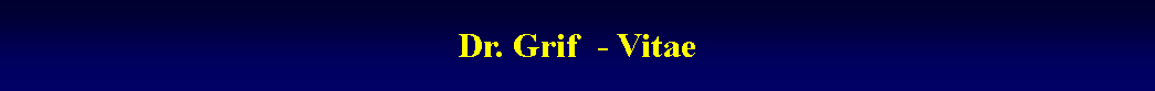 Text Box: Dr. Grif  - Vitae 
